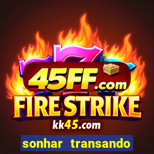 sonhar transando jogo do bicho